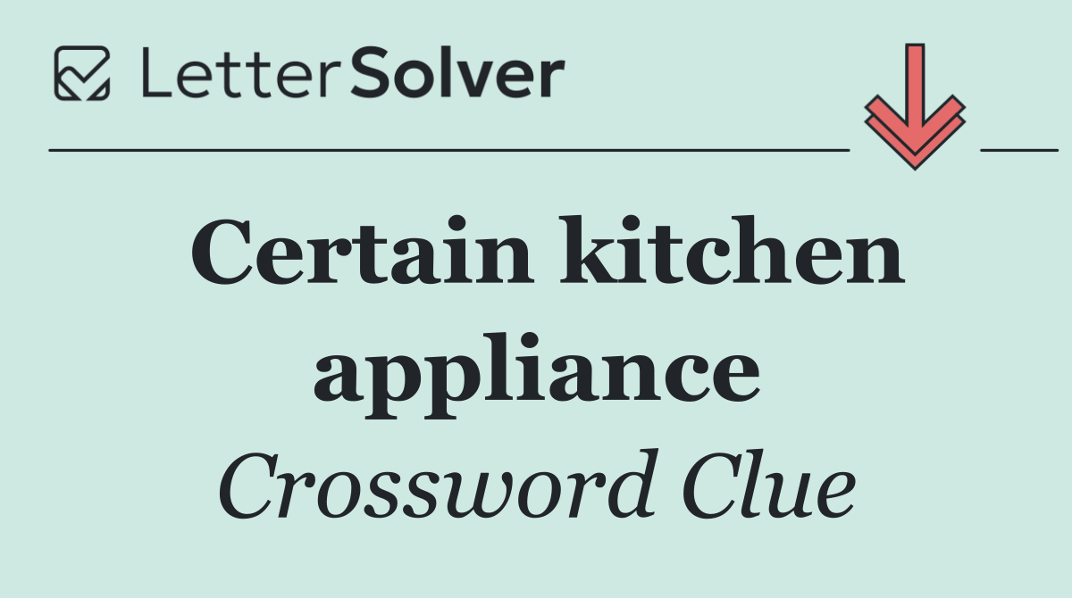 Certain kitchen appliance