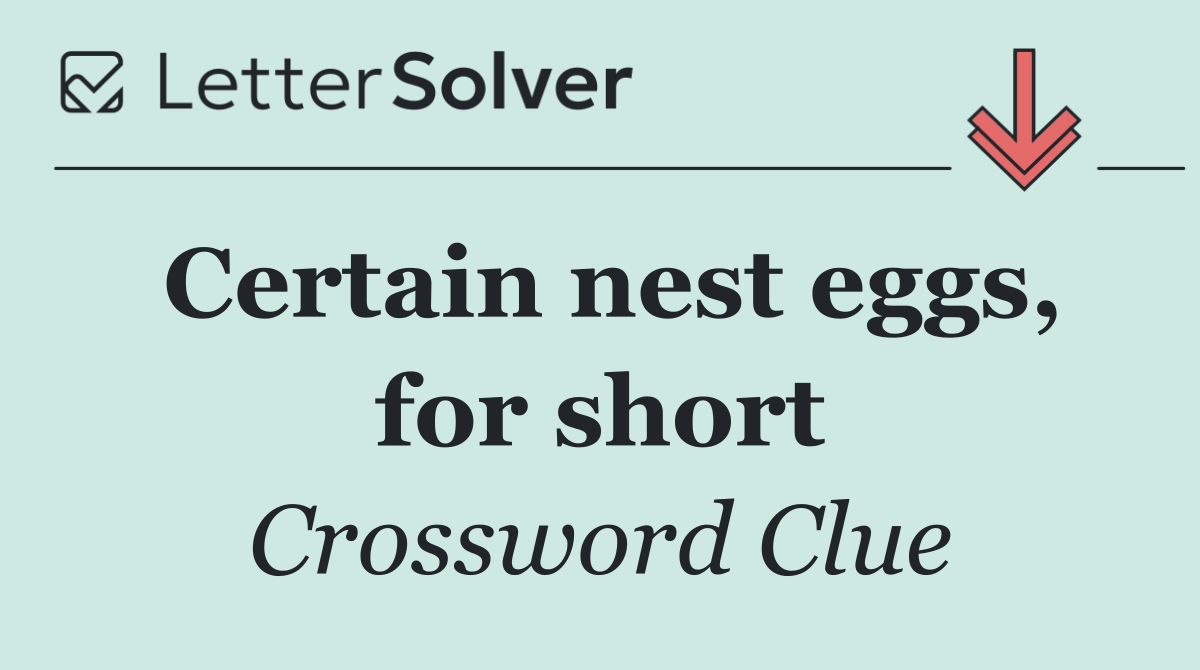 Certain nest eggs, for short