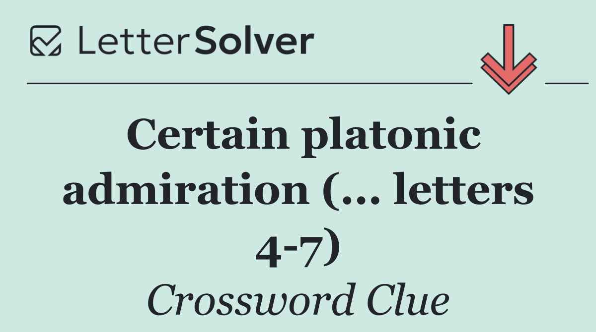 Certain platonic admiration (... letters 4 7)