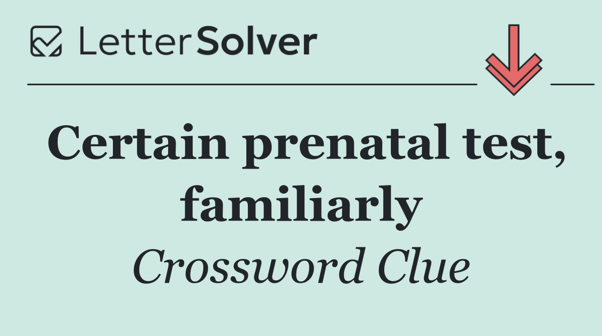Certain prenatal test, familiarly
