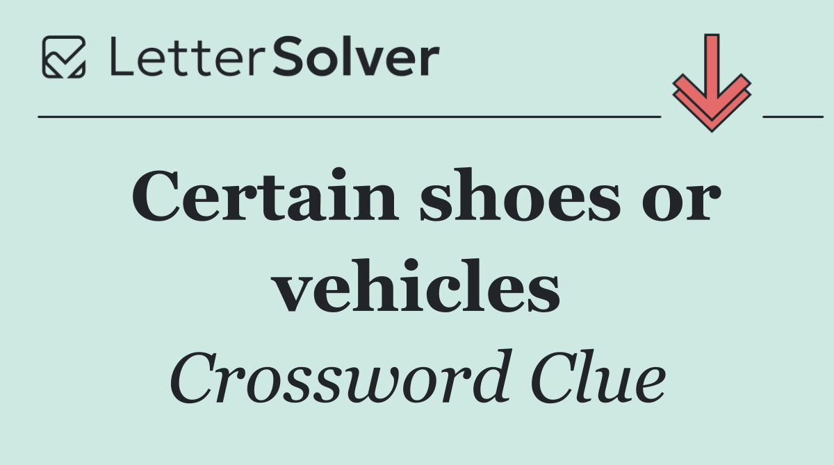 Certain shoes or vehicles