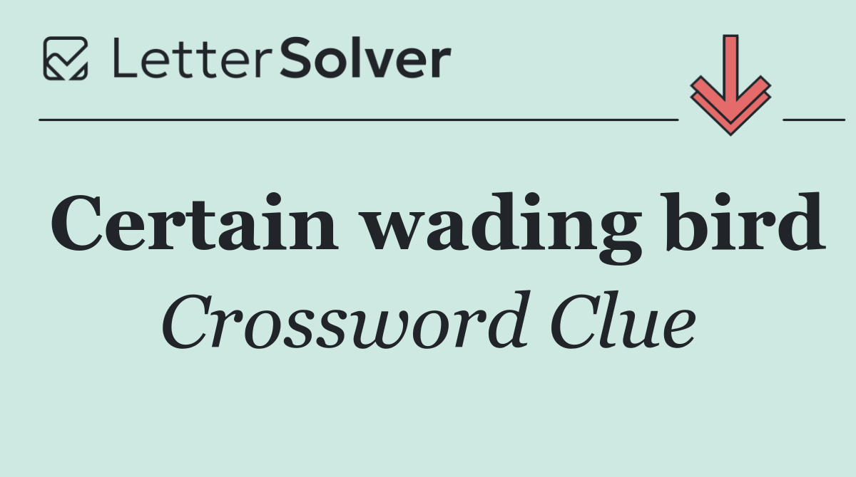 Certain wading bird