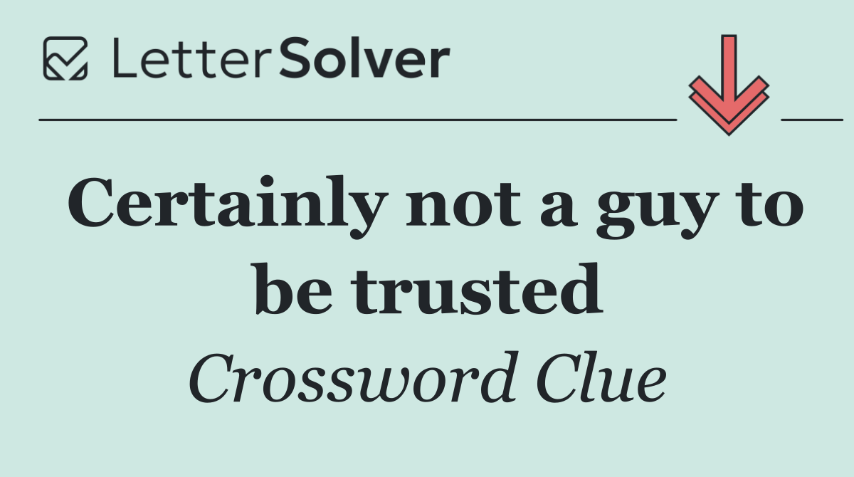 Certainly not a guy to be trusted
