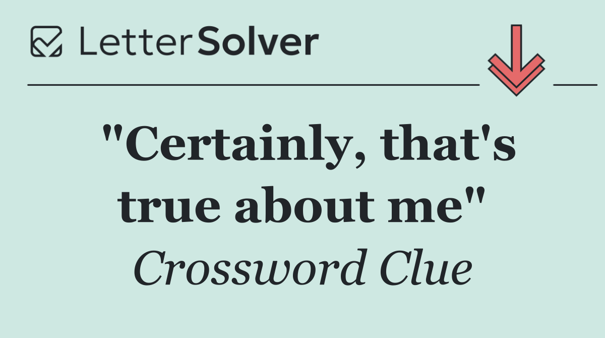 "Certainly, that's true about me"