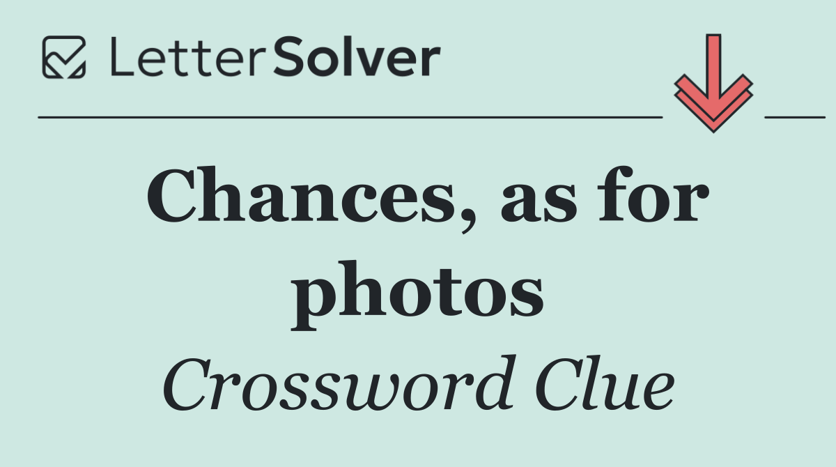 Chances, as for photos