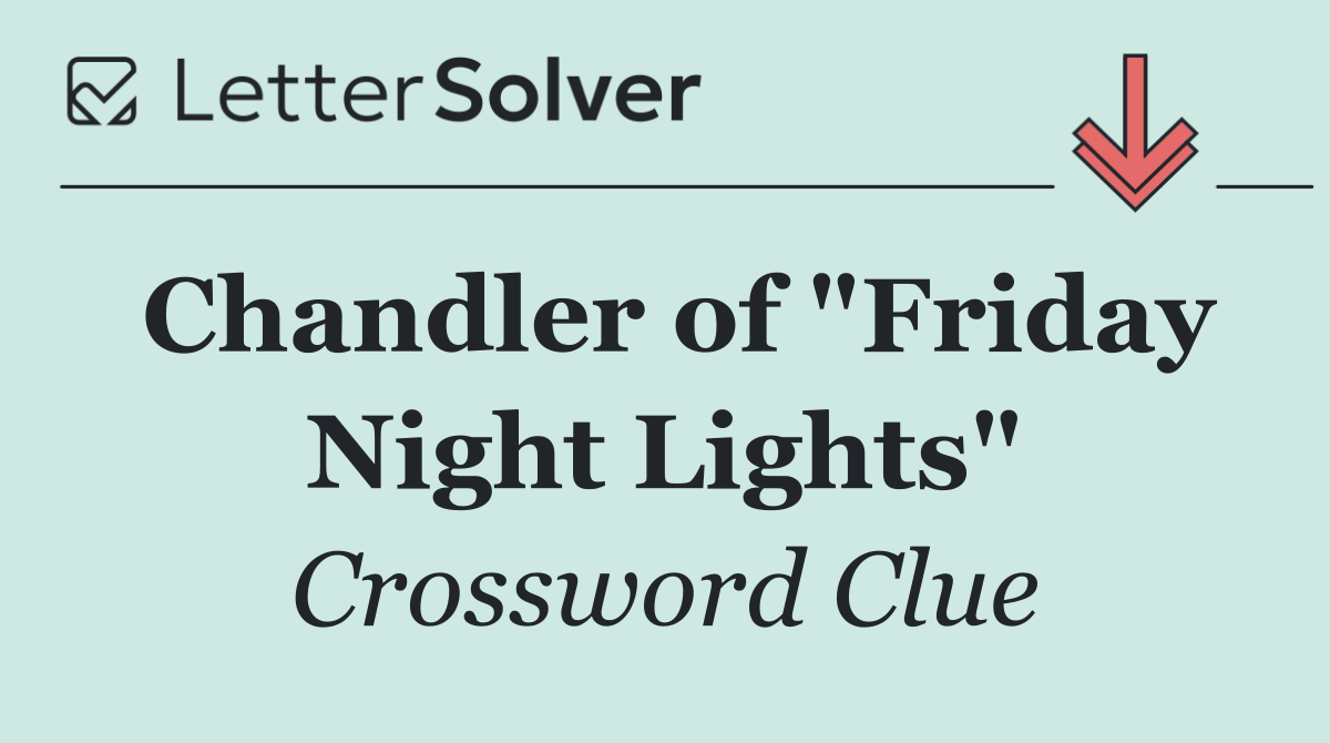 Chandler of "Friday Night Lights"