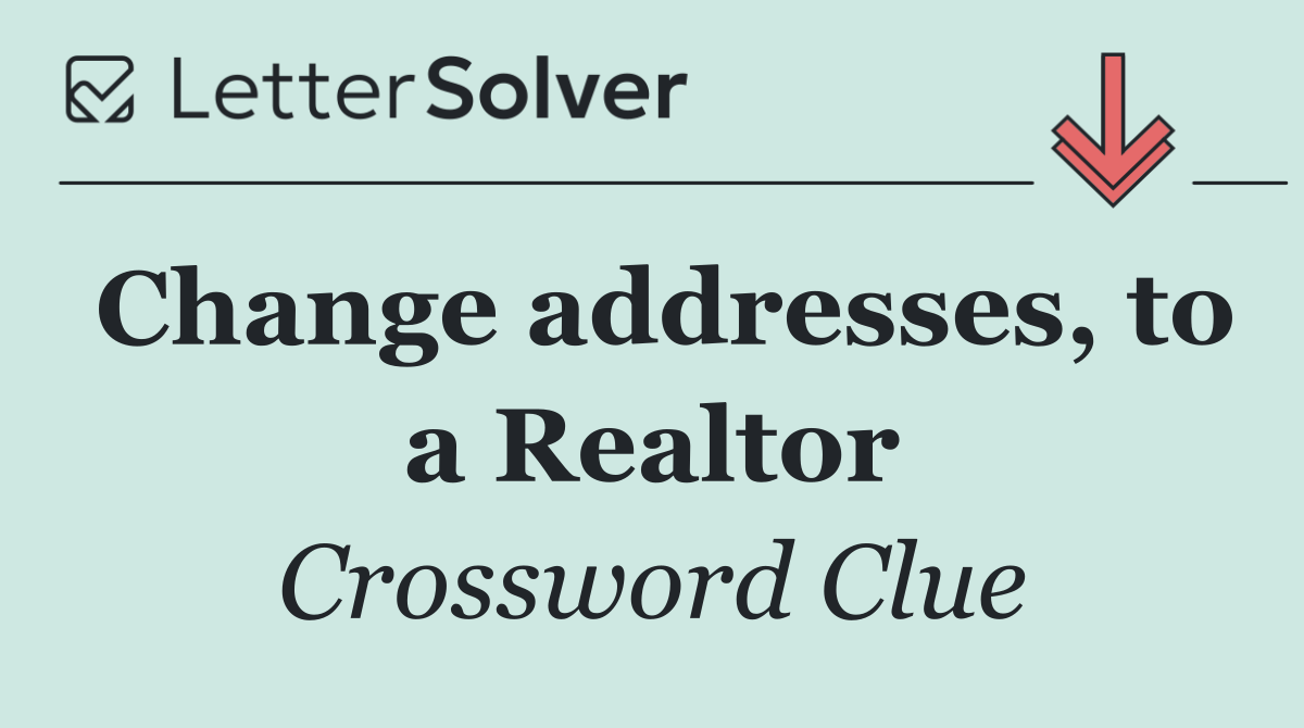 Change addresses, to a Realtor