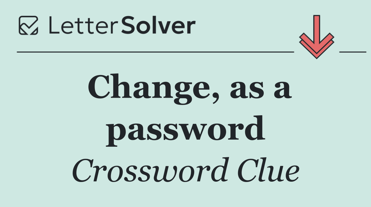 Change, as a password