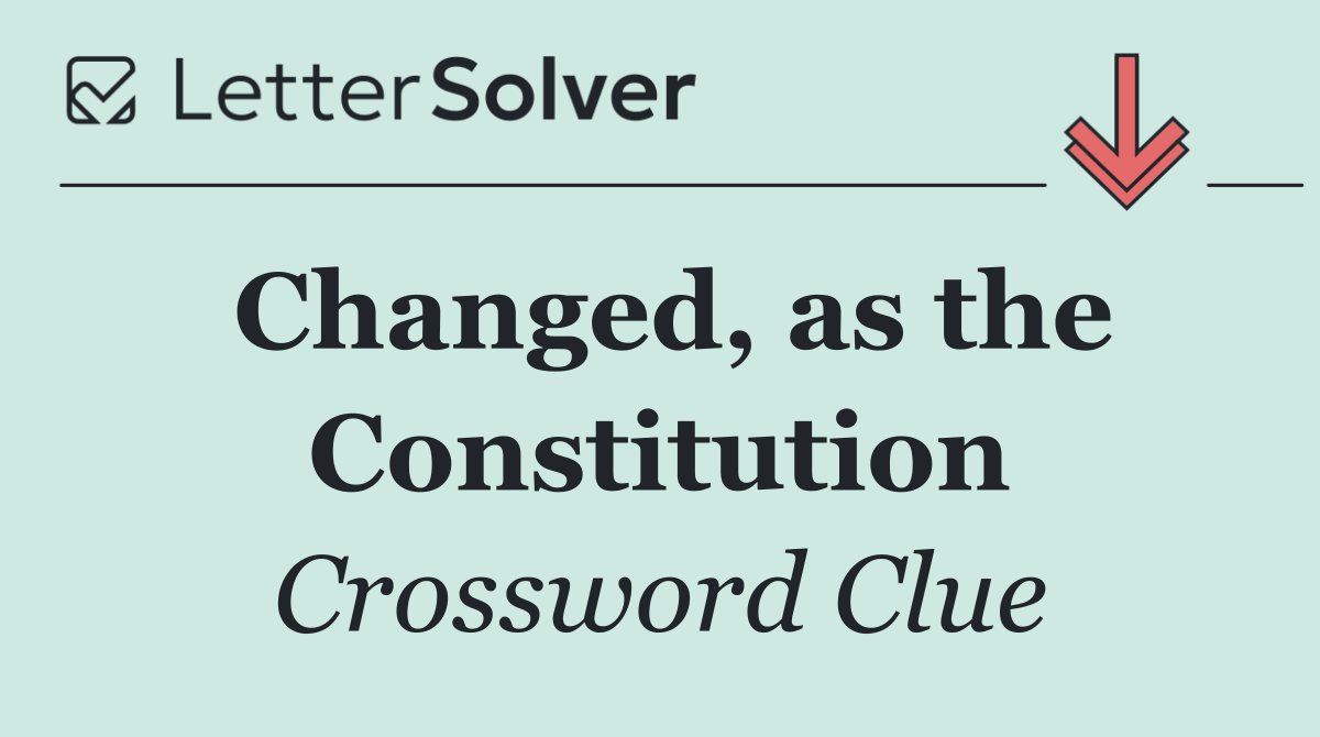 Changed, as the Constitution