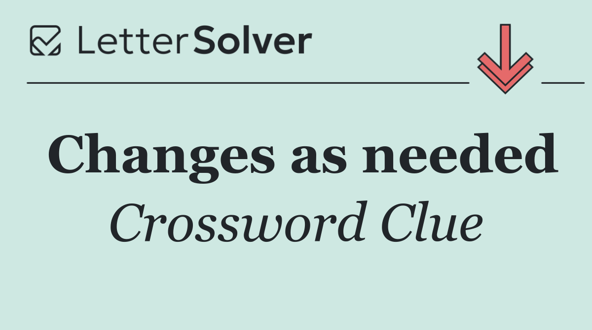 Changes as needed