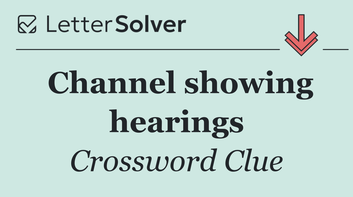 Channel showing hearings