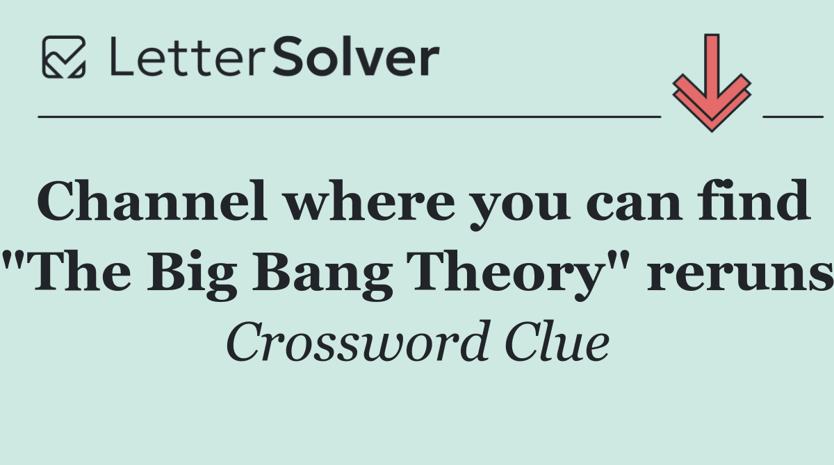 Channel where you can find "The Big Bang Theory" reruns