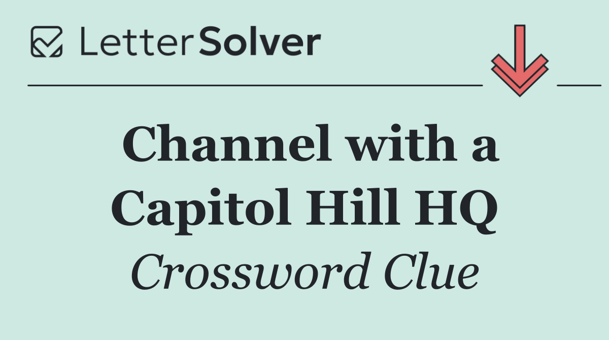 Channel with a Capitol Hill HQ