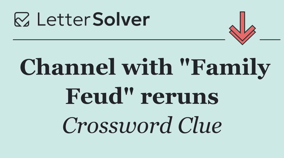 Channel with "Family Feud" reruns