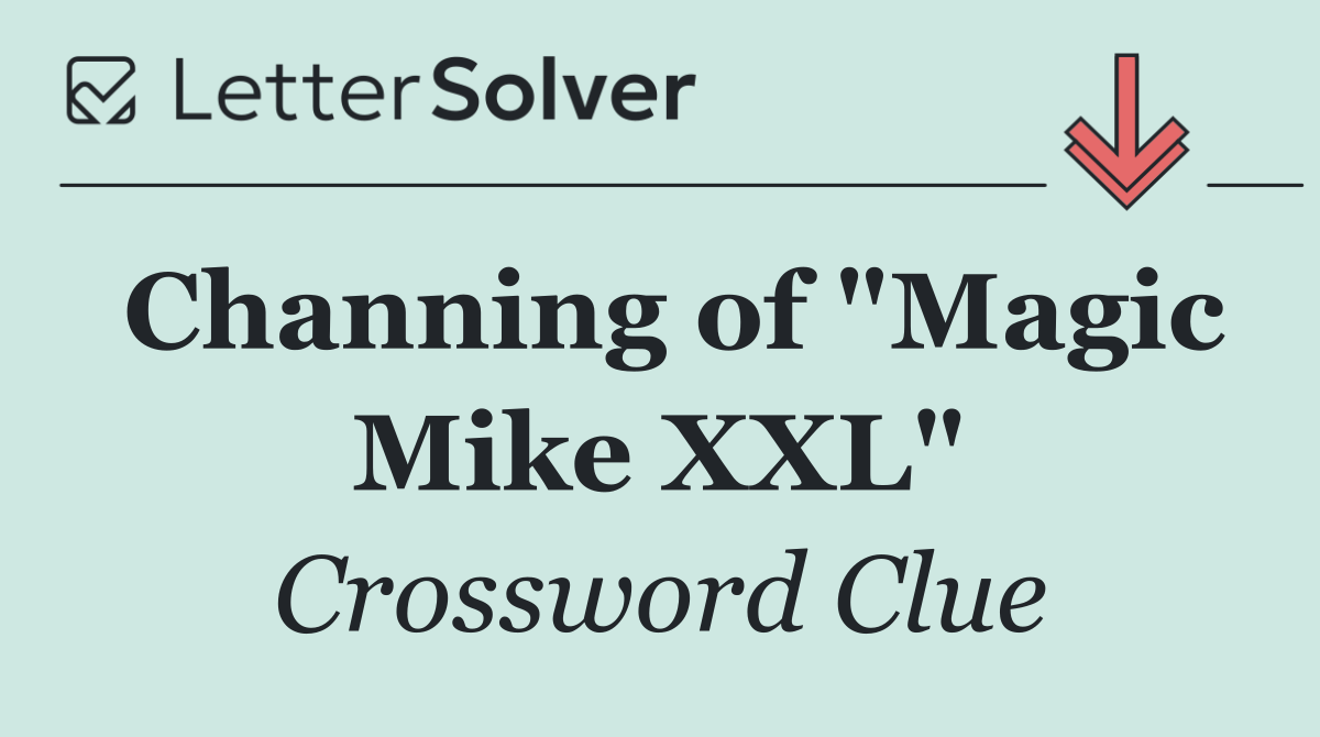 Channing of "Magic Mike XXL"