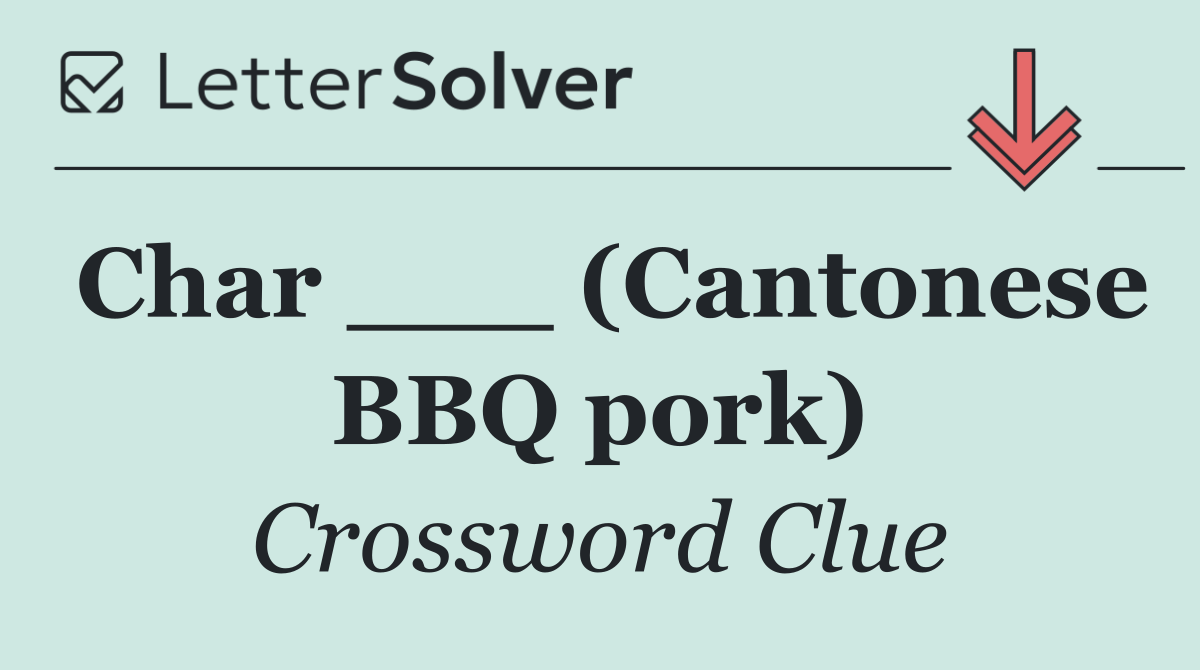 Char ___ (Cantonese BBQ pork)