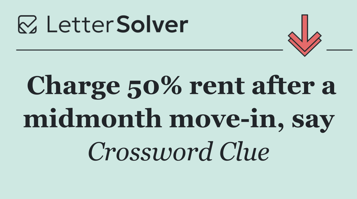 Charge 50% rent after a midmonth move in, say