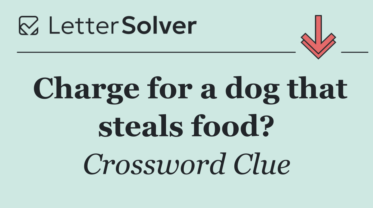 Charge for a dog that steals food?