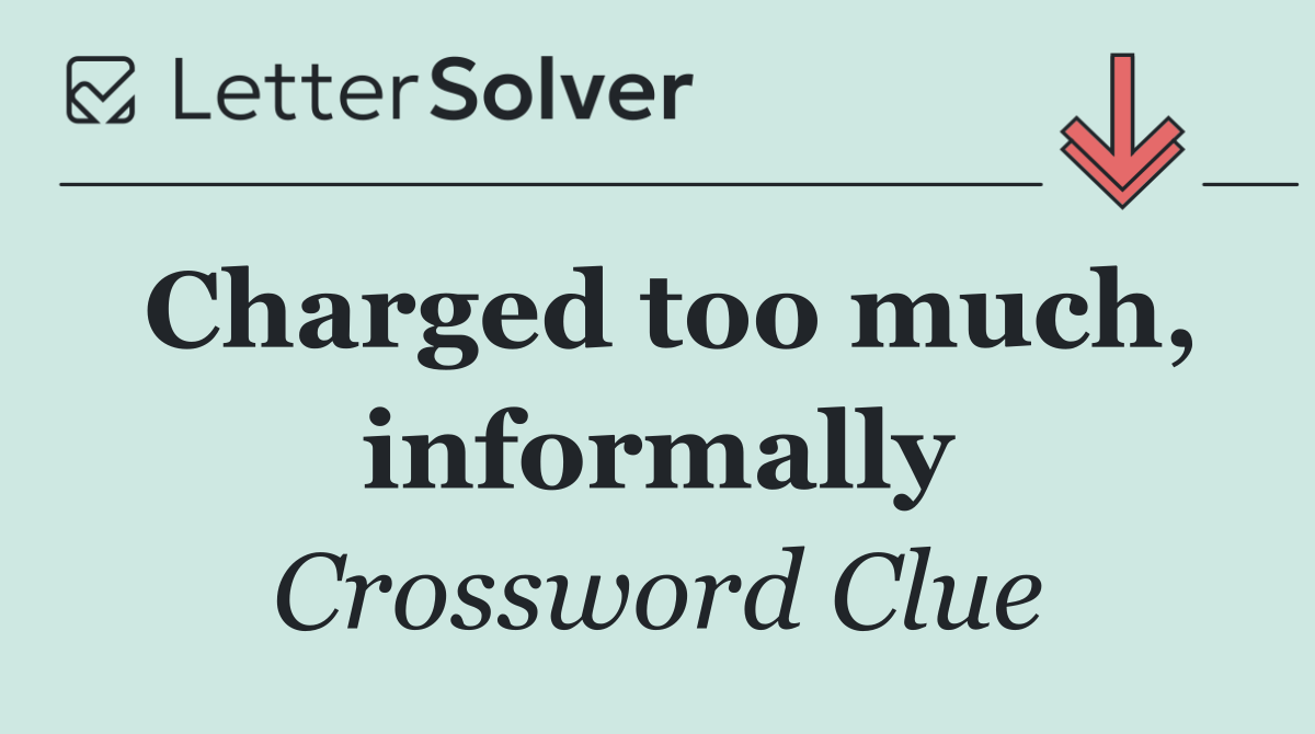 Charged too much, informally
