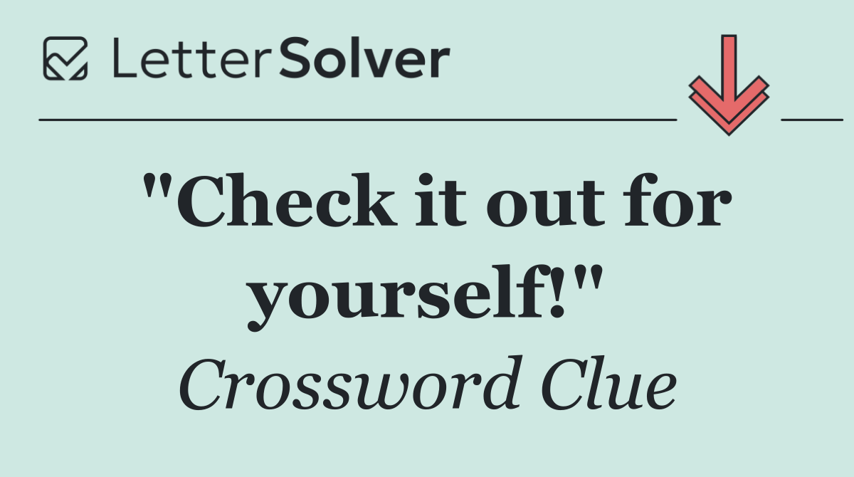 "Check it out for yourself!"