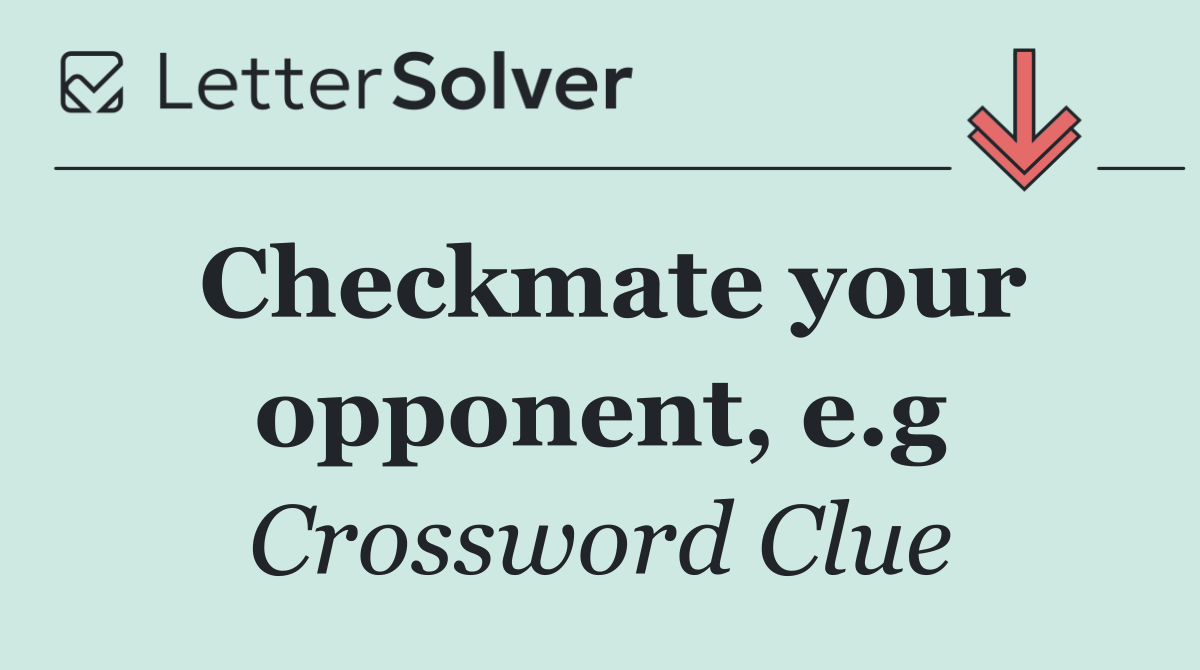 Checkmate your opponent, e.g