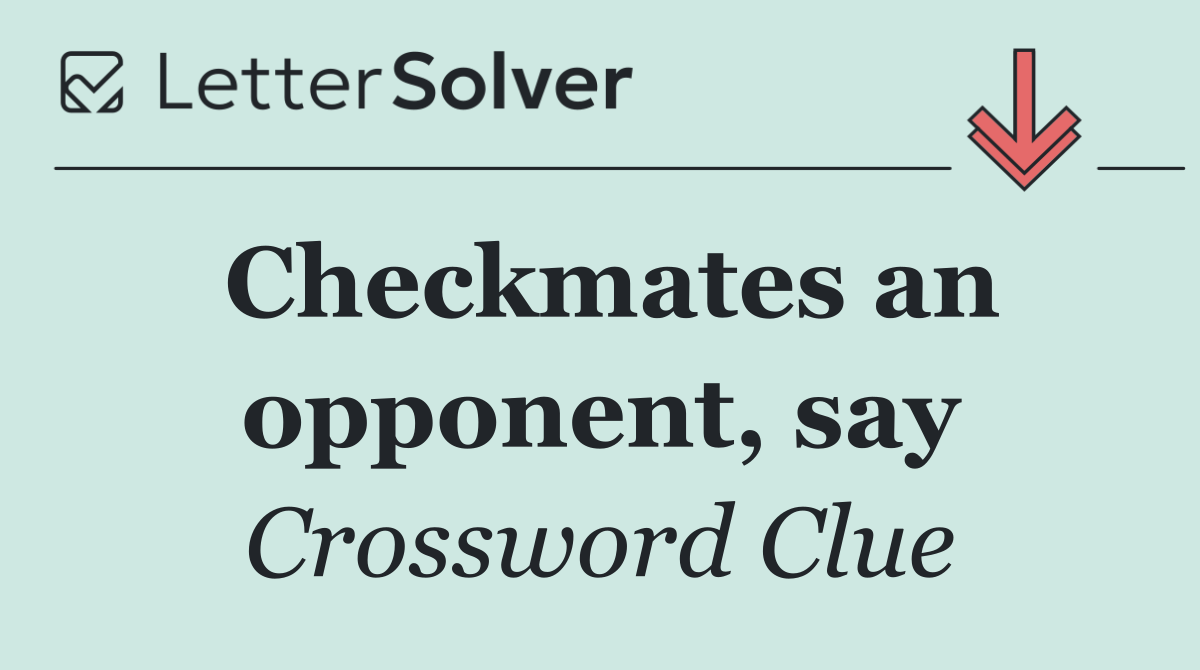 Checkmates an opponent, say