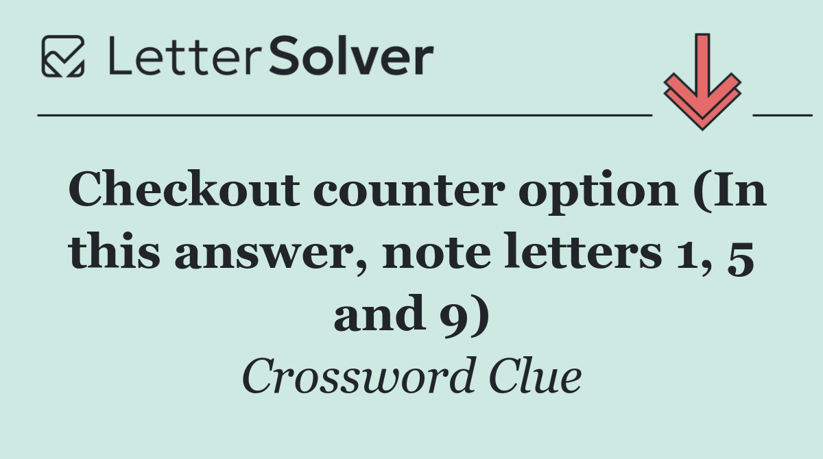 Checkout counter option (In this answer, note letters 1, 5 and 9)