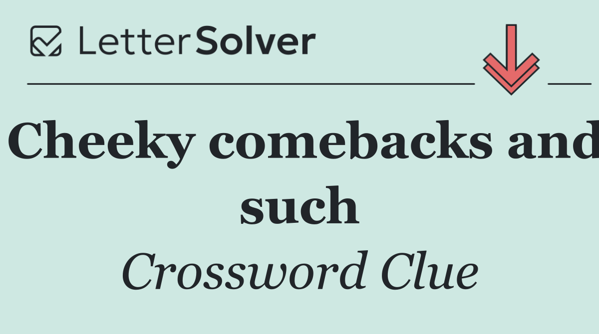 Cheeky comebacks and such