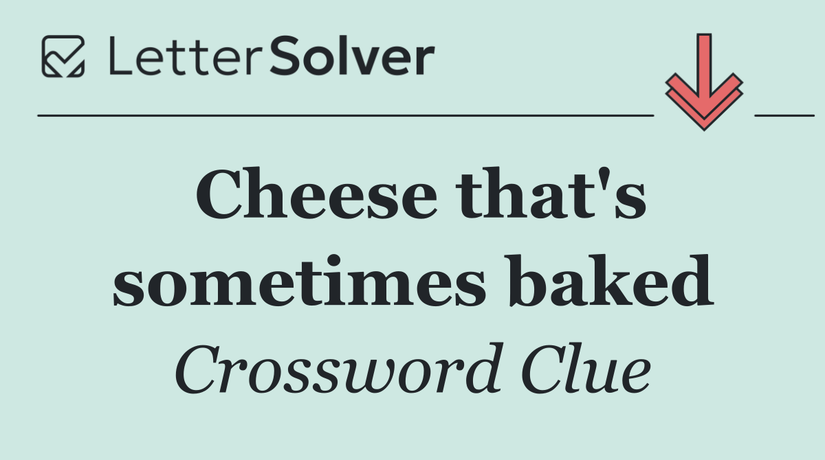 Cheese that's sometimes baked