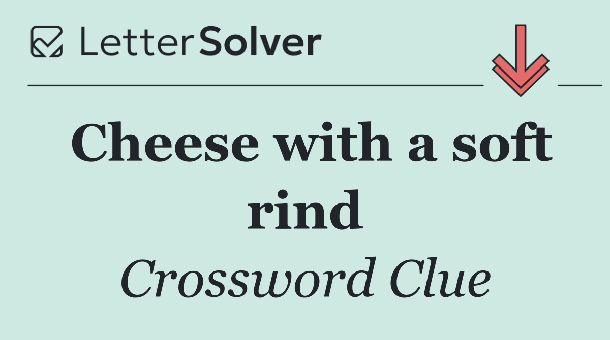 Cheese with a soft rind