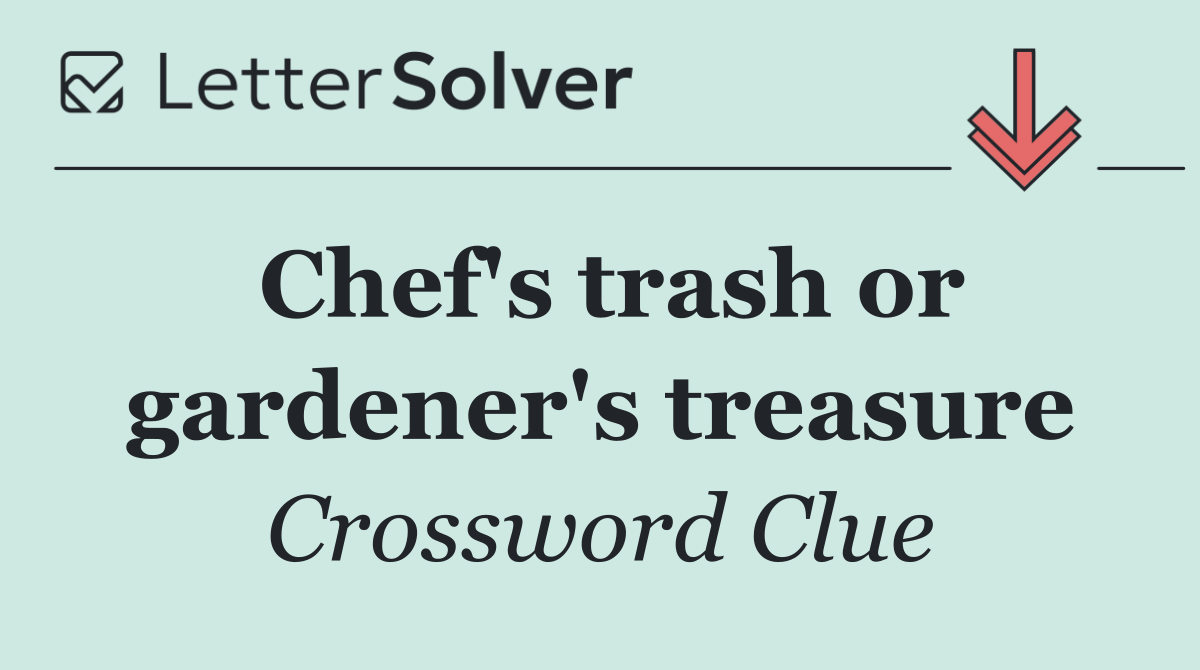 Chef's trash or gardener's treasure