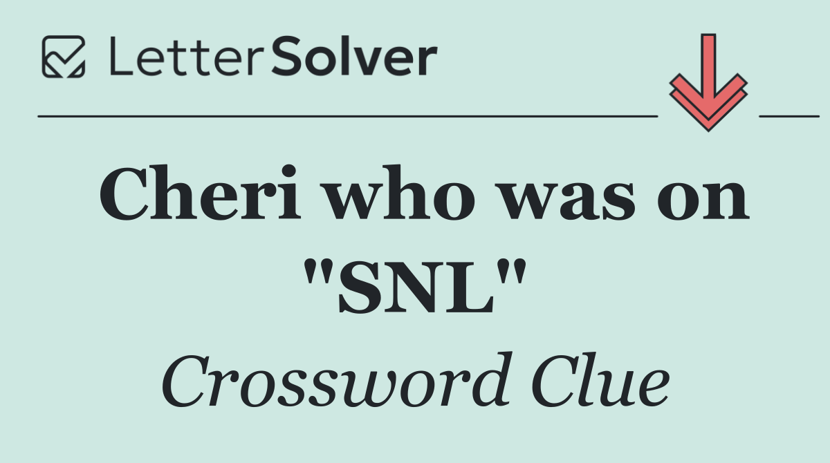 Cheri who was on "SNL"