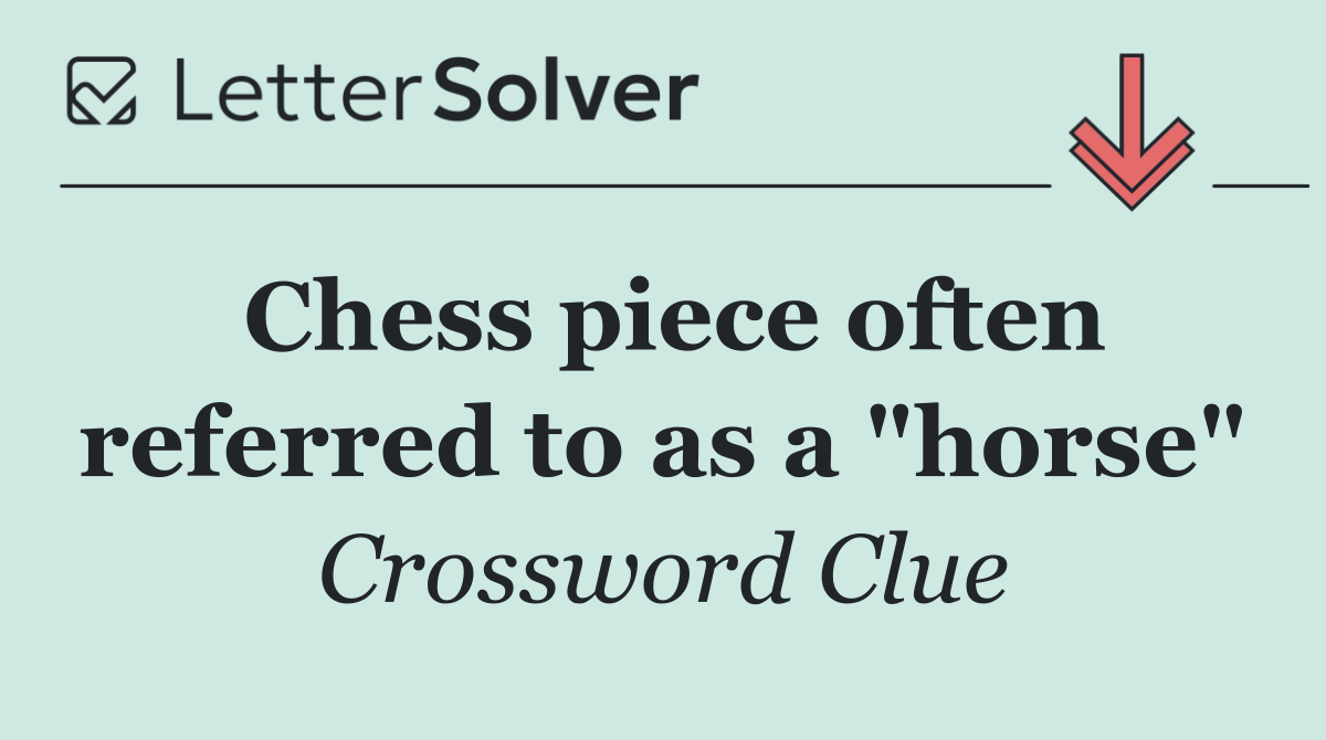 Chess piece often referred to as a "horse"