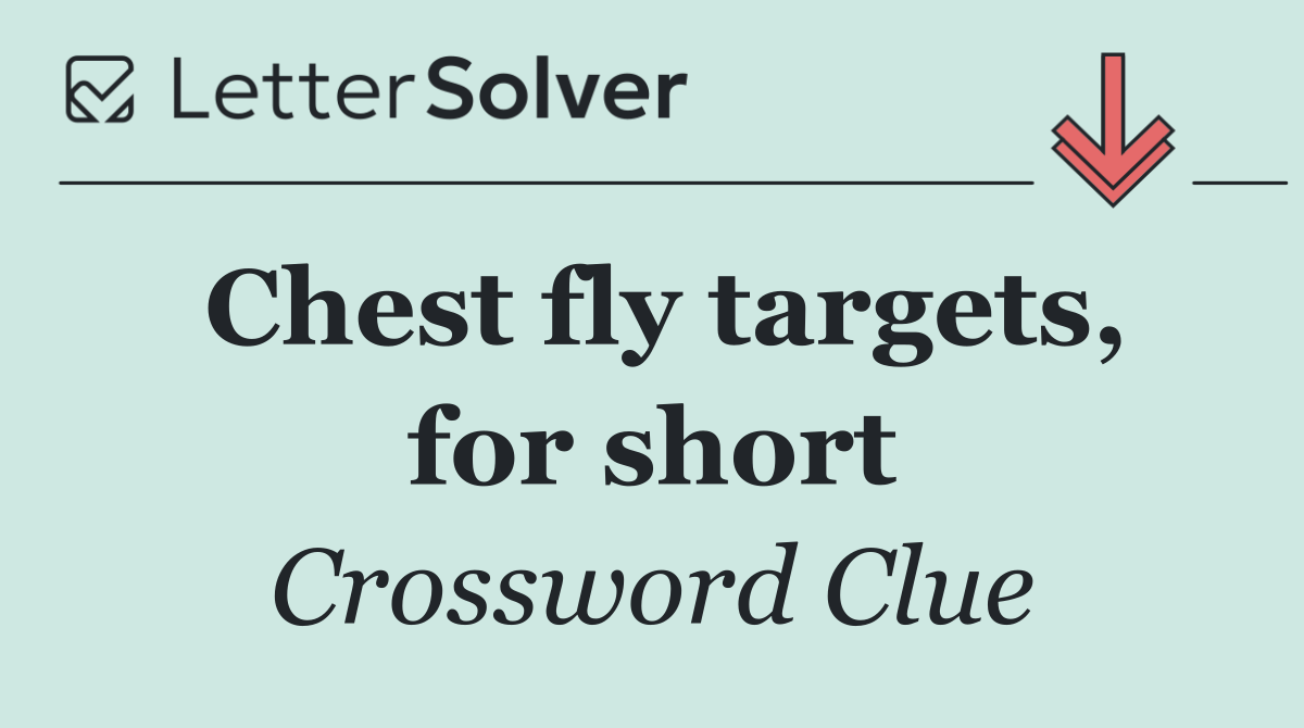 Chest fly targets, for short