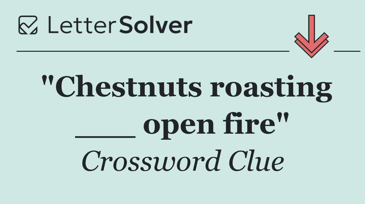 "Chestnuts roasting ___ open fire"