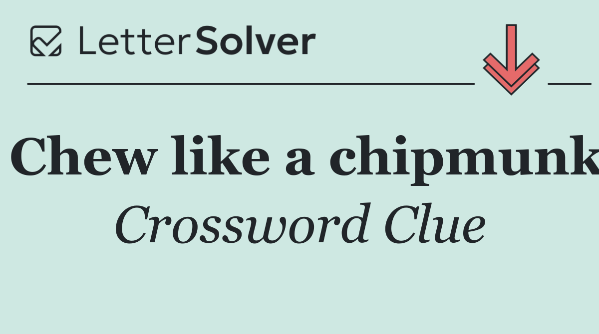 Chew like a chipmunk