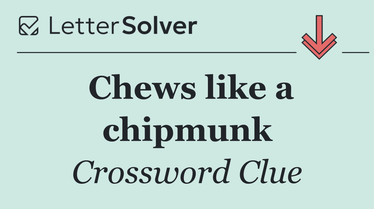 Chews like a chipmunk