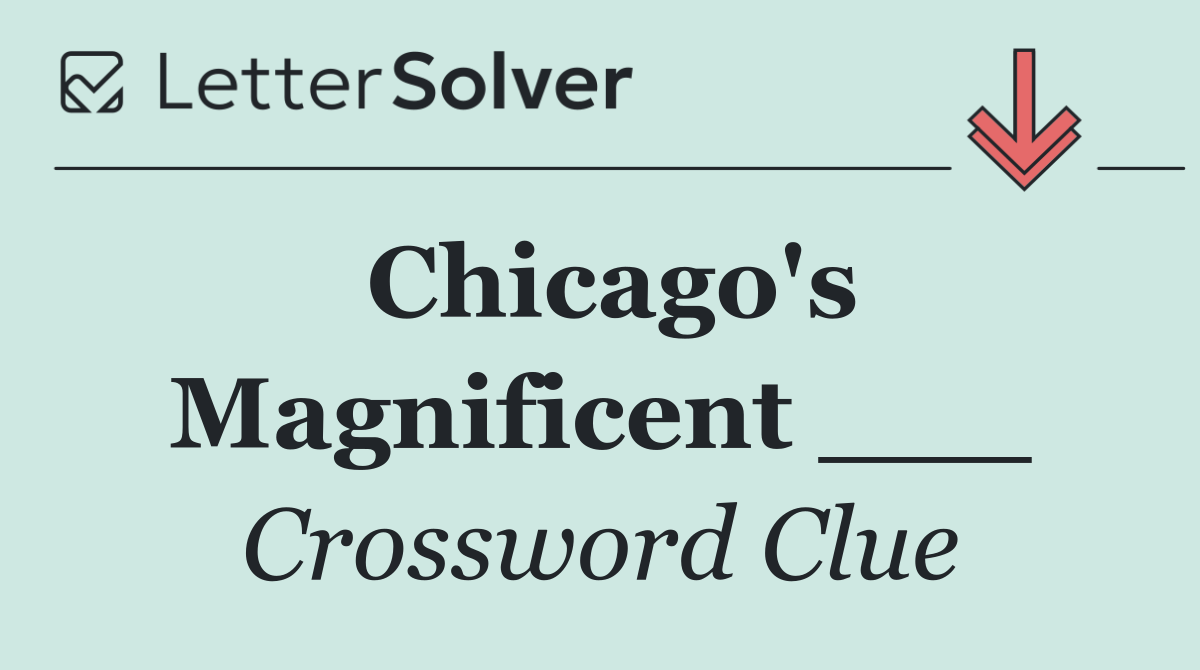 Chicago's Magnificent ___