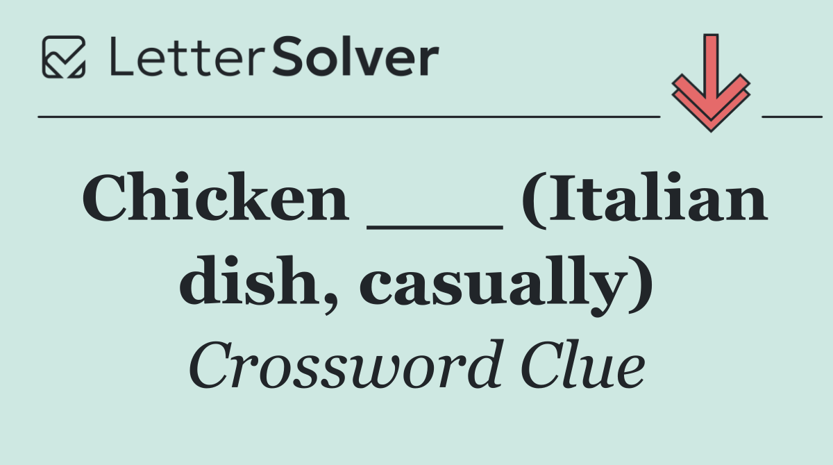 Chicken ___ (Italian dish, casually)