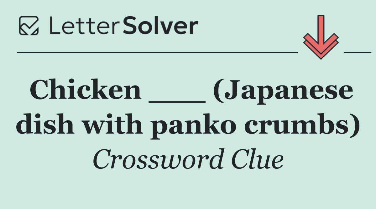 Chicken ___ (Japanese dish with panko crumbs)