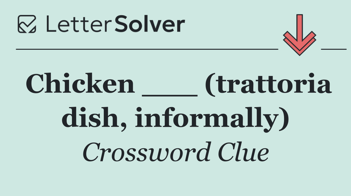 Chicken ___ (trattoria dish, informally)
