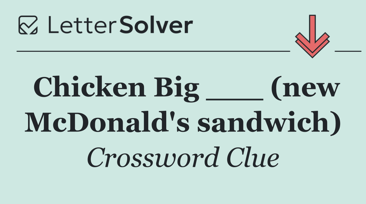 Chicken Big ___ (new McDonald's sandwich)