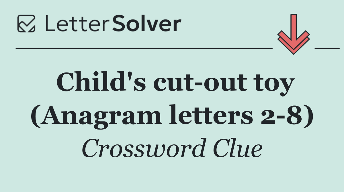 Child's cut out toy (Anagram letters 2 8)