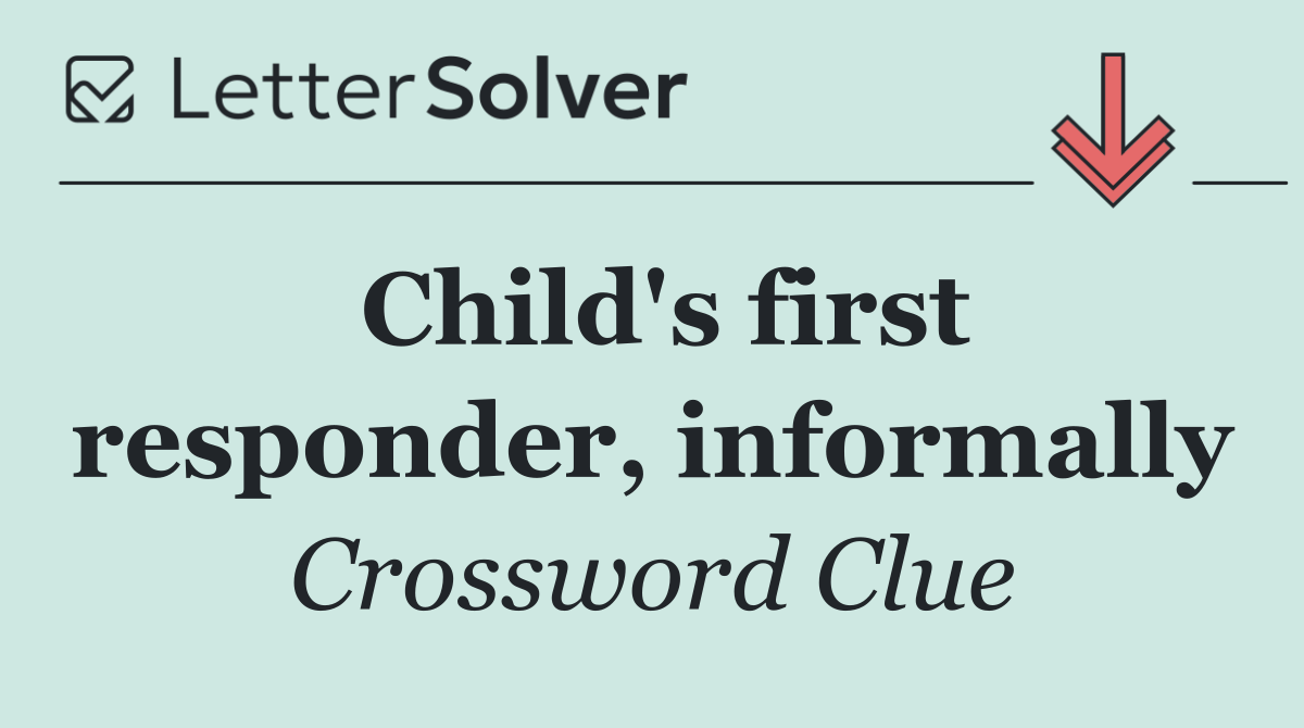 Child's first responder, informally