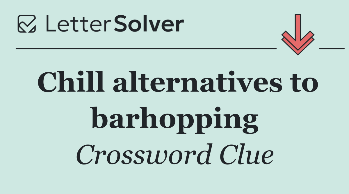 Chill alternatives to barhopping