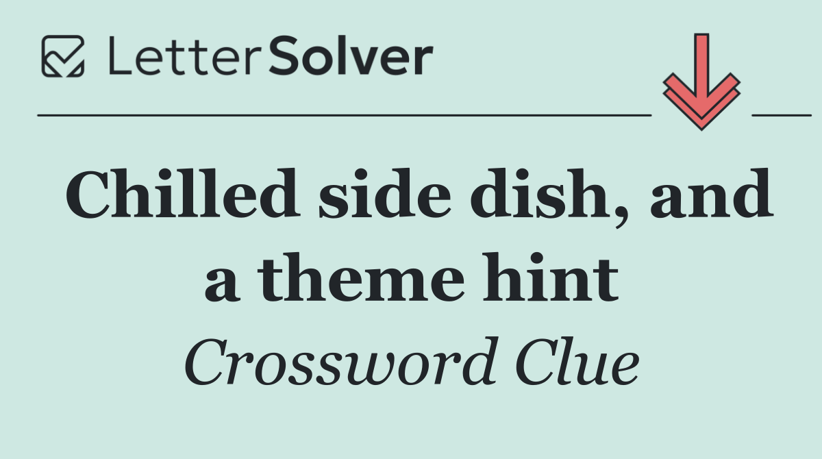 Chilled side dish, and a theme hint