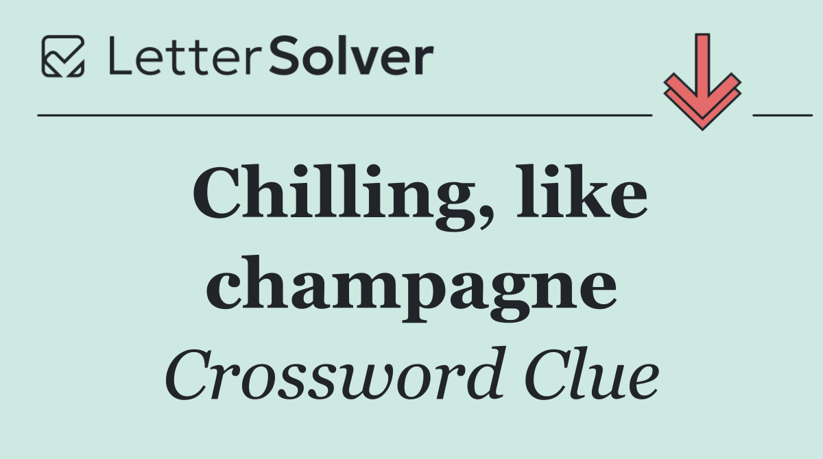 Chilling, like champagne