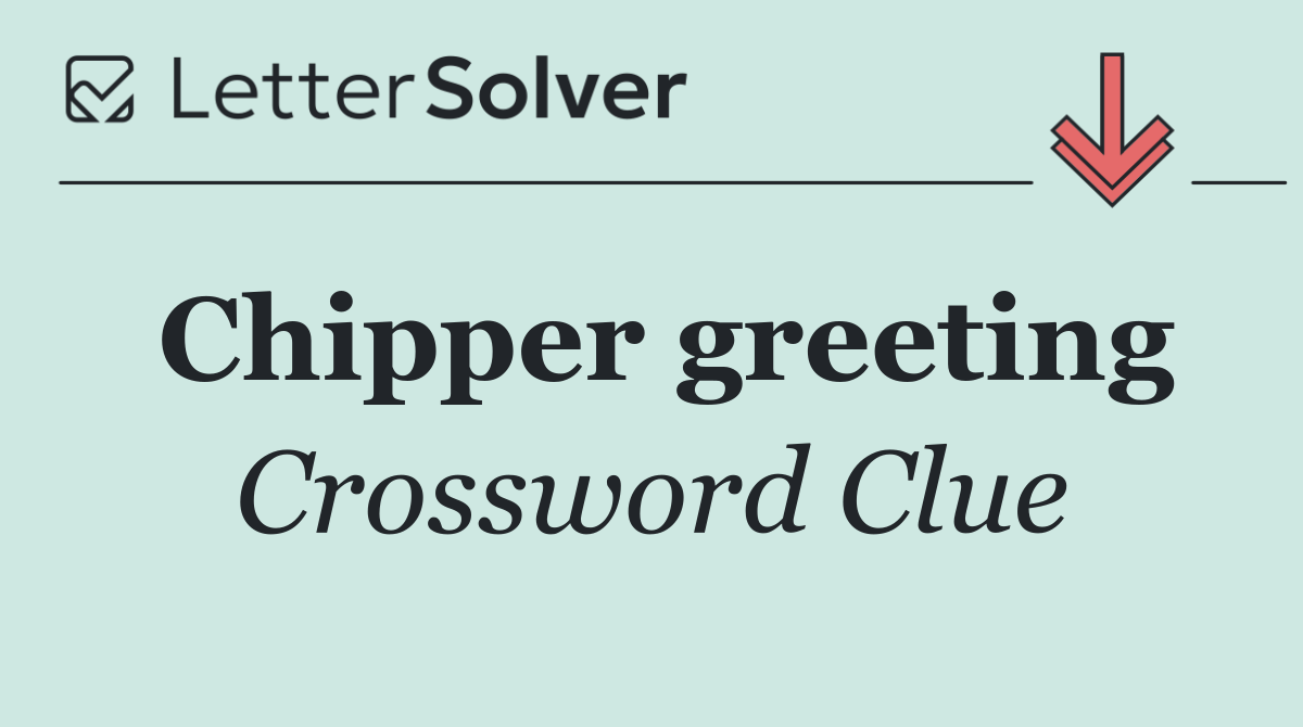 Chipper greeting
