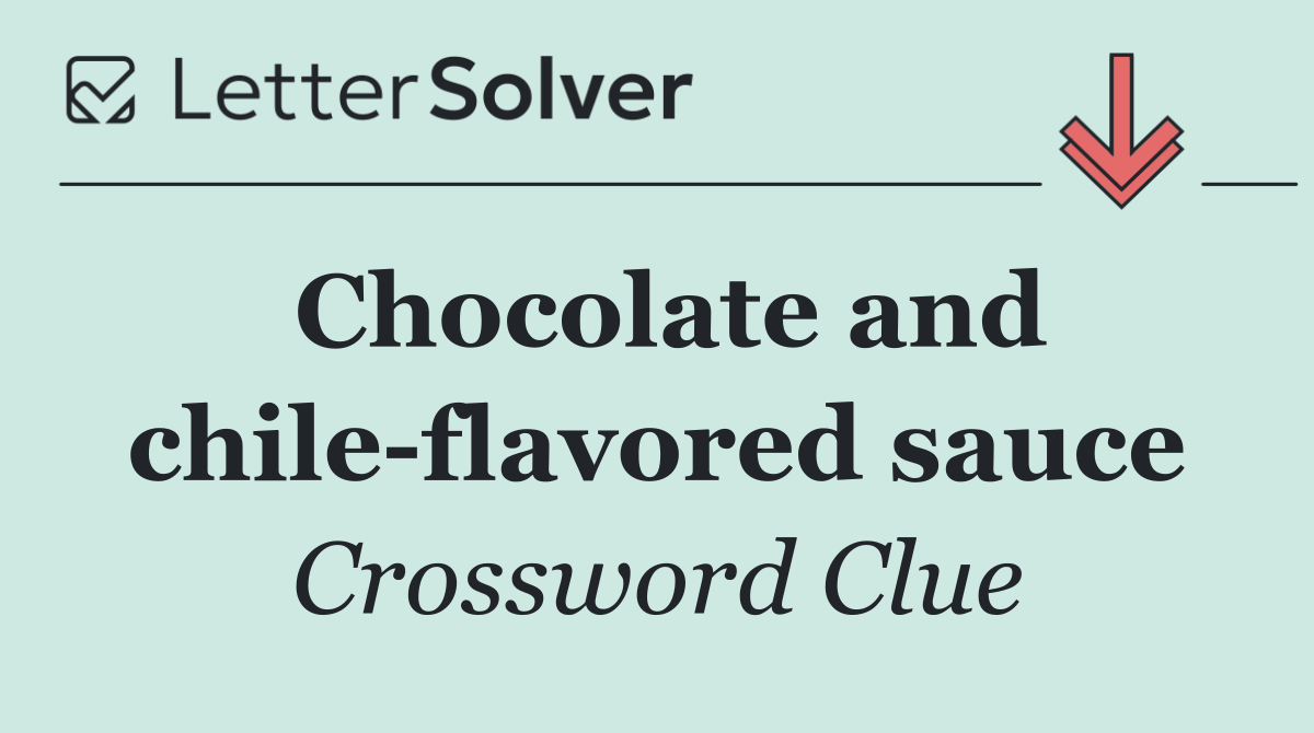 Chocolate and chile flavored sauce