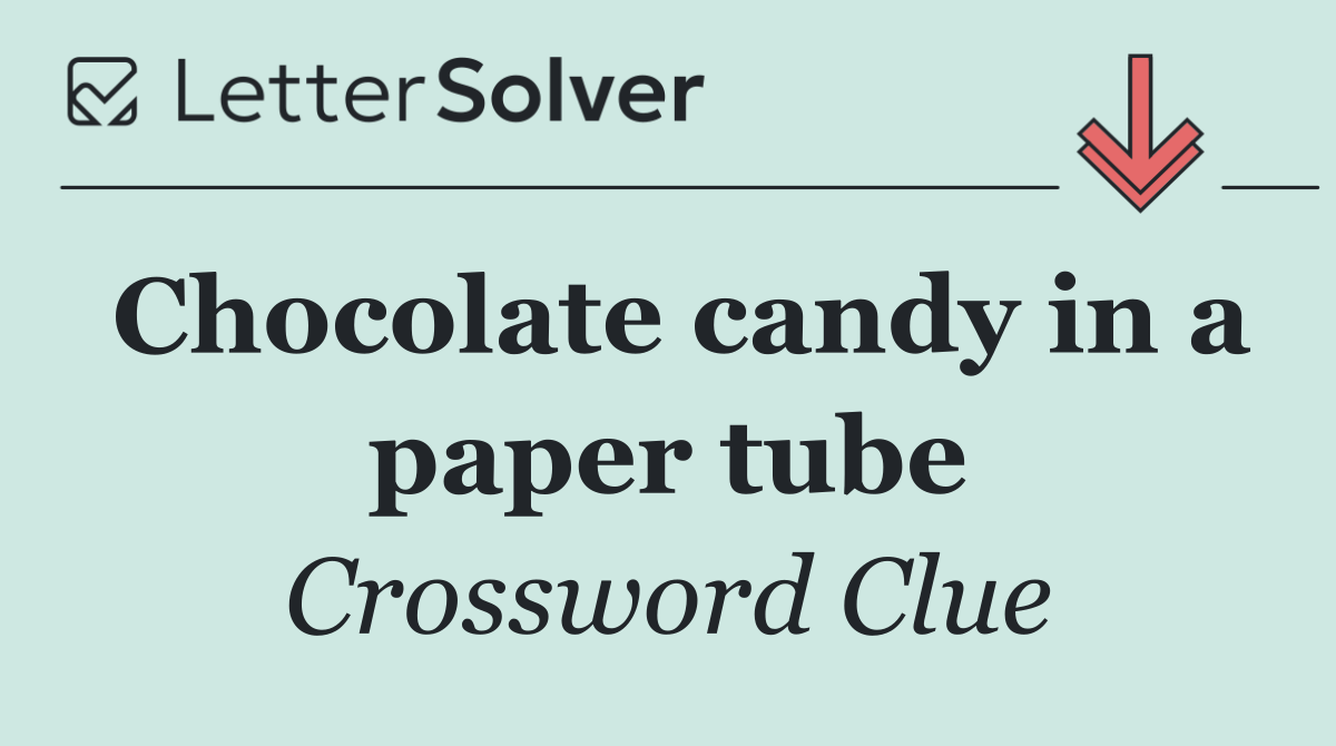 Chocolate candy in a paper tube